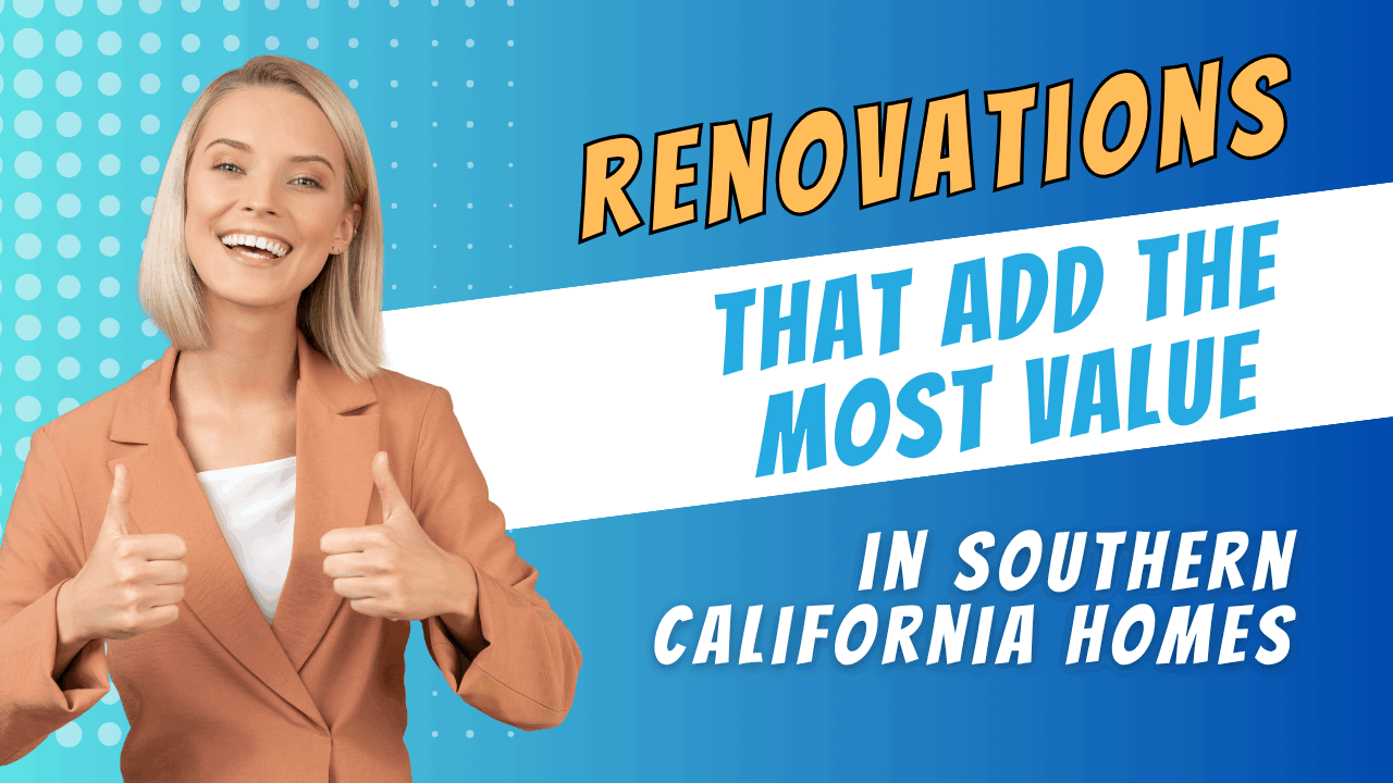 Renovations That Add the Most Value in Southern California Homes!